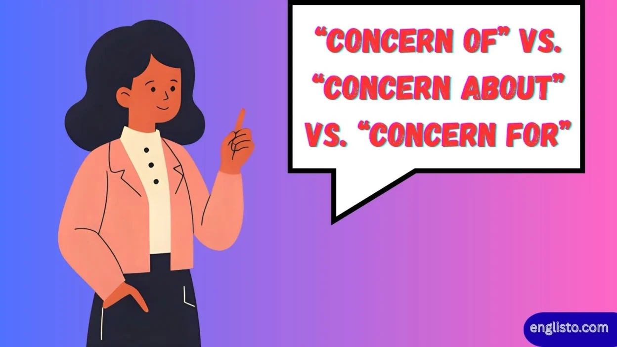 “Concern Of” vs. “Concern About” vs. “Concern For”