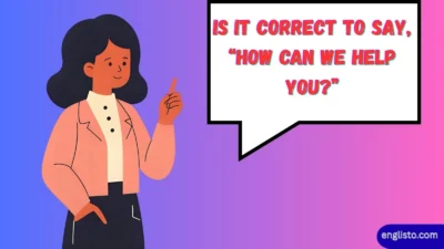 Is It Correct to Say, “How Can We Help You?”