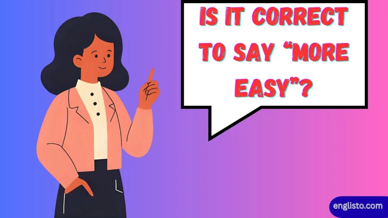 Is It Correct to Say “More Easy”?