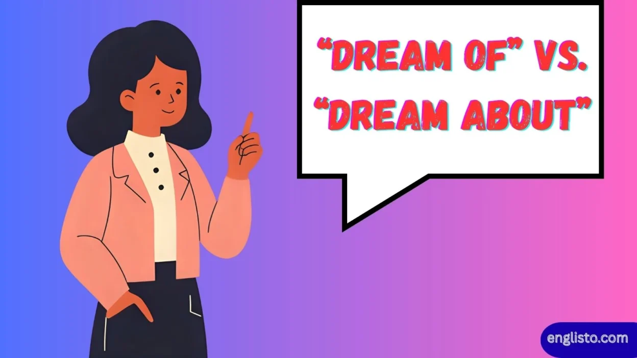 “Dream Of” vs “Dream About”
