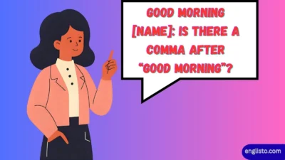 Good Morning [Name]: Is There a Comma After “Good Morning”?