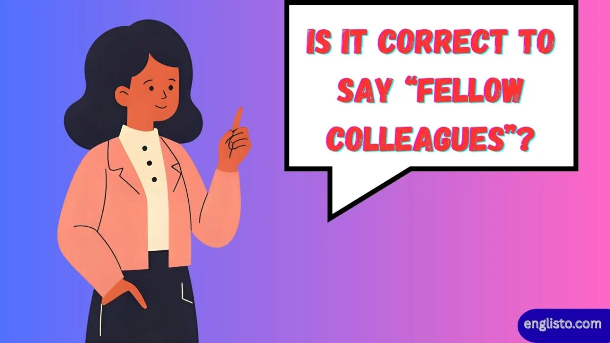 Is It Correct to Say “Fellow Colleagues”
