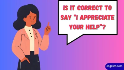 Is It Correct to Say “I Appreciate Your Help”?