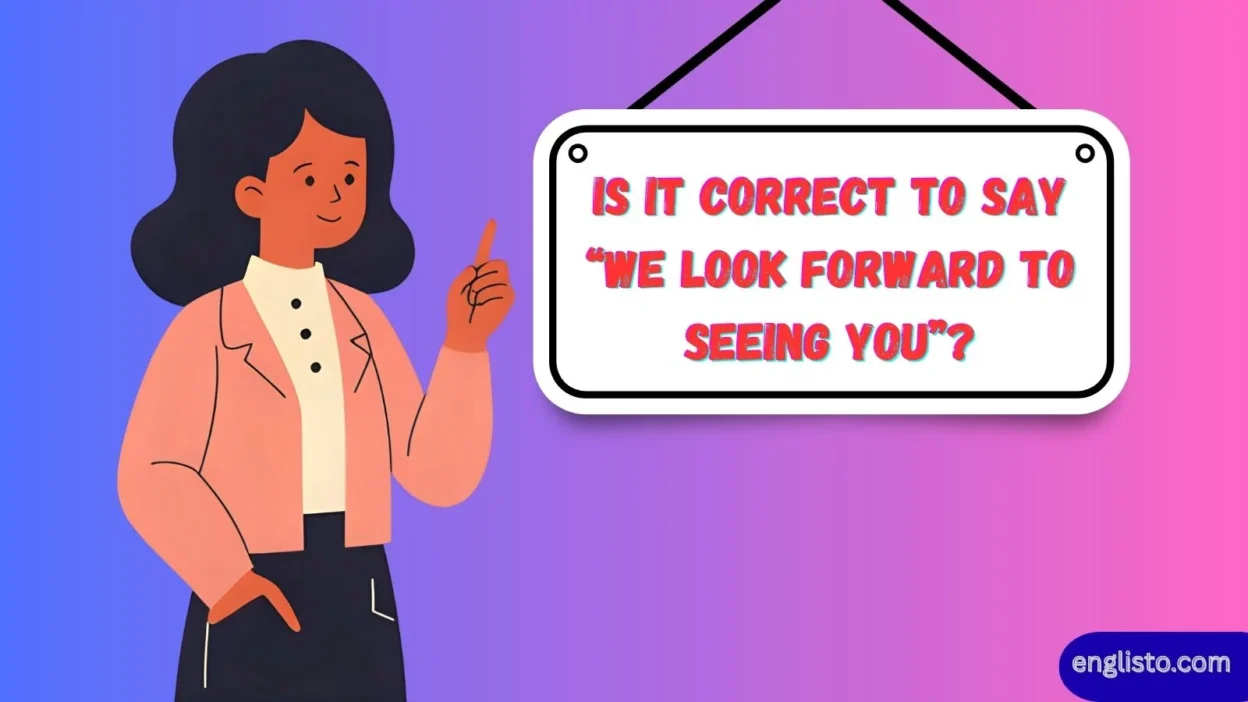 Is It Correct to Say “We Look Forward to Seeing You”?