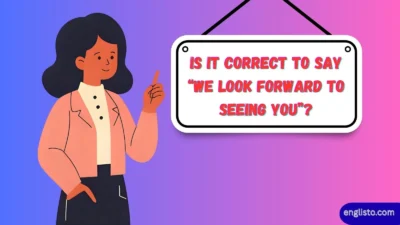 Is It Correct to Say “We Look Forward to Seeing You”?