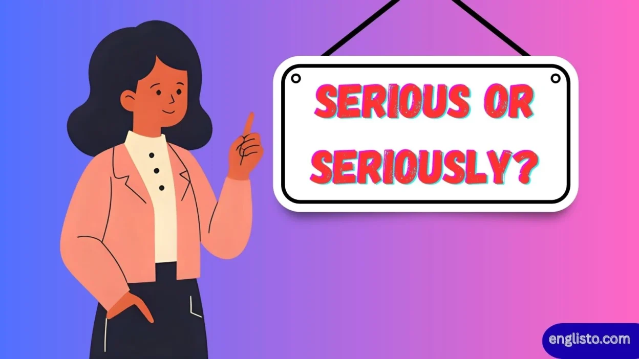 Serious or Seriously?