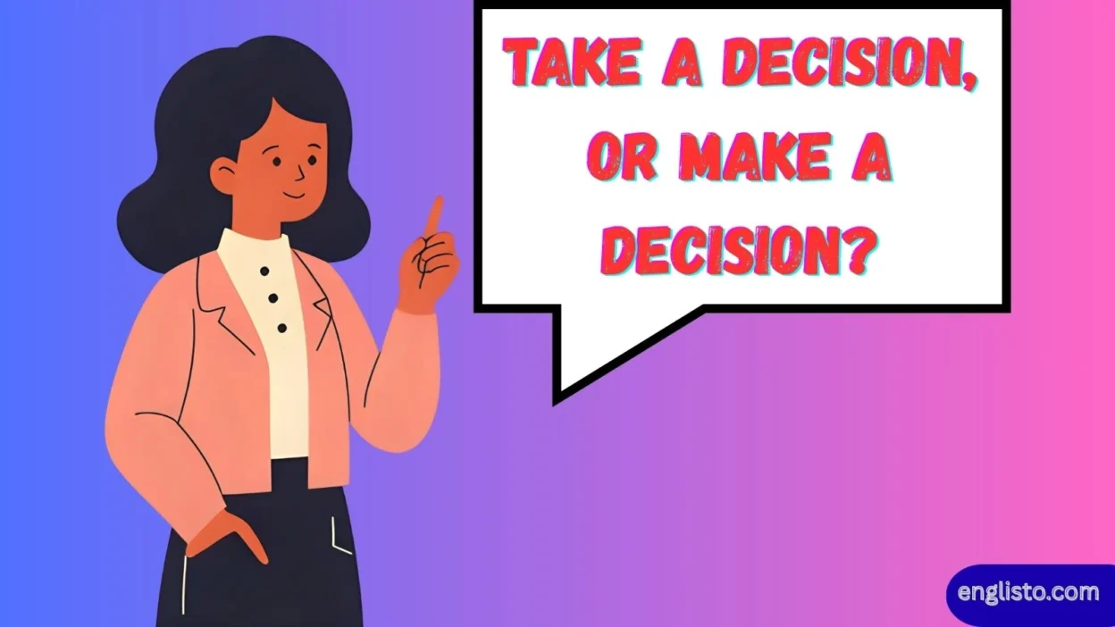 Take a Decision, or Make a Decision