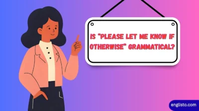 Is “Please Let Me Know If Otherwise” Grammatical?