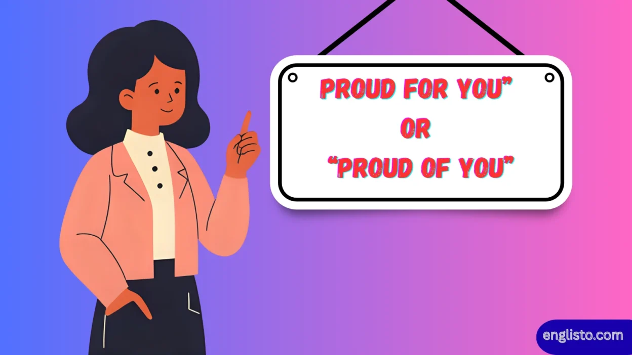 Proud for You” or “Proud of You”